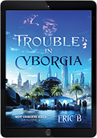 Trouble in Cyborgia eBook Edition