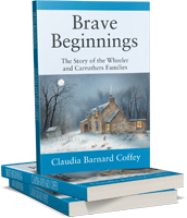 Brave Beginnings: The Story of the Wheeler and Carruthers Families Book Stack