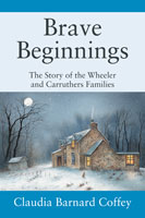 Brave Beginnings: The Story of the Wheeler and Carruthers Families Front Cover