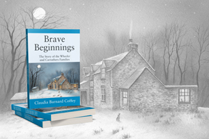 Brave Beginnings: The Story of the Wheeler and Carruthers Families
