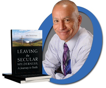 Leaving the Secular Wilderness, A Journey to Faith by John Timmerman published by Outskirts Press.