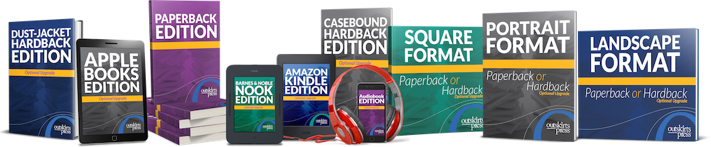 Outskirts Press can help you self-publish your book in paperback, casebound hardback, dust-jacket hardback, mass market paperback, Barnes & Noble NOOK, Amazon Kindle, Apple Books, and/or audiobook format.