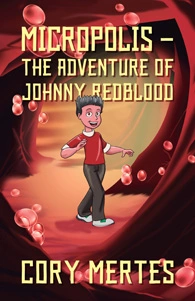 Micropolis - The Adventure of Johnny Redblood by Cory Mertes published by Outskirts Press
