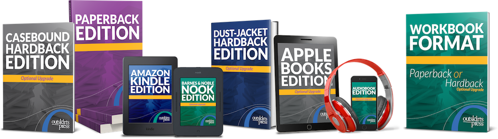 Outskirts Press can help you self-publish your book in paperback, casebound hardback, dust-jacket hardback, mass market paperback, Barnes & Noble NOOK, Amazon Kindle, Apple Books, and/or audiobook format.