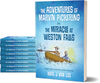 The Adventures of Marvin Pickering in: The Miracle at Weston Falls Written and Illustrated by: Karl J Van Loo