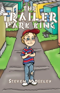 The Trailer Park King by Steven Moseley published by Outskirts Press
