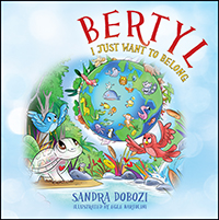 Bertyl: I Just Want to Belong by Sandra Dobozi published by Outskirts Press.