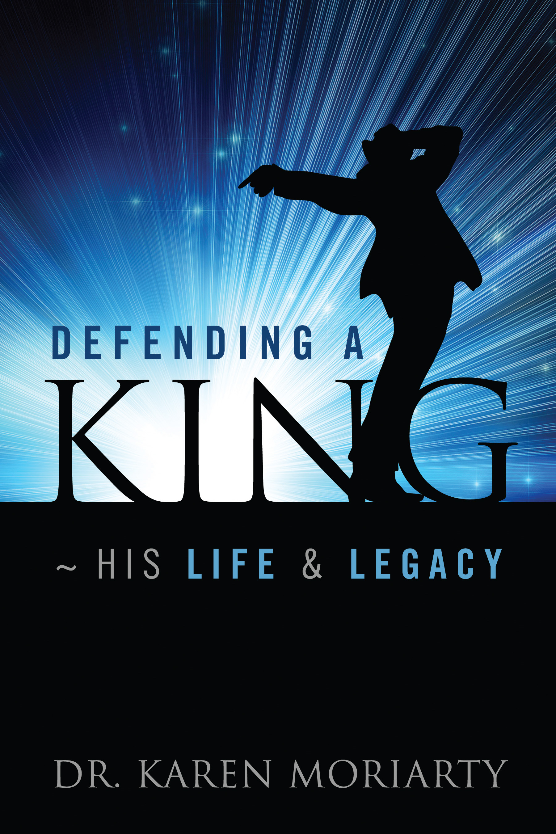 Self-published author Dr. Karen Moriarty’s book Defending A King - His Life & Legacy published by Outskirts Press