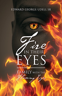 Fire in Their Eyes by Edward George Udell Sr. published by Outskirts Press.