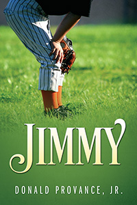 Jimmy by Donald Provance, Jr. published by Outskirts Press.
