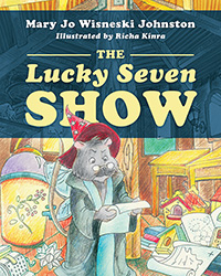 The Lucky Seven Show by Mary Jo Wisneski Johnston published by Outskirts Press.