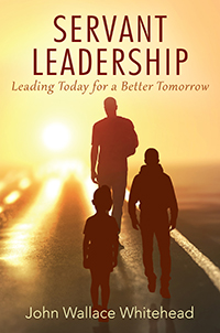Servant Leadership by John Wallace Whitehead published by Outskirts Press.