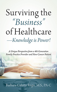 Surviving the Business Healthcare by Barbara Galutia Regis, M.S., PA-C published by Outskirts Press.