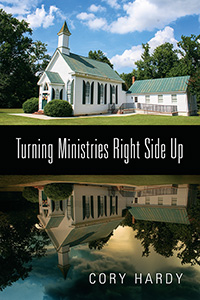 Turning Ministries Right Side Up by Cory Hardy published by Outskirts Press.